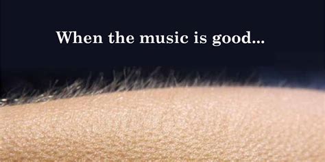 Why Do I Get Goosebumps When I Listen to Music, and Why Does It Feel Like My Soul Is Dancing with the Stars?